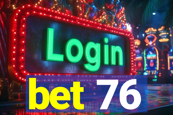 bet 76